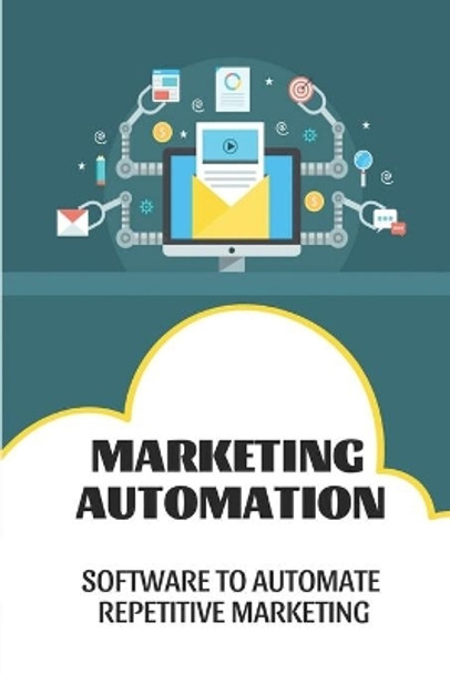 Marketing Automation: Software To Automate Repetitive Marketing: Online Marketing Automation by Hoyt Groby 9798457665750