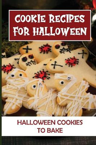 Cookie Recipes For Halloween: Halloween Cookies To Bake: Halloween Cookie Cutters by Carey Kunich 9798497520972