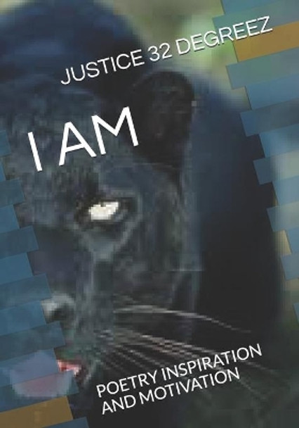 I Am: Poetry Inspiration and Motivation by Justice 32 Degreez 9798524069641