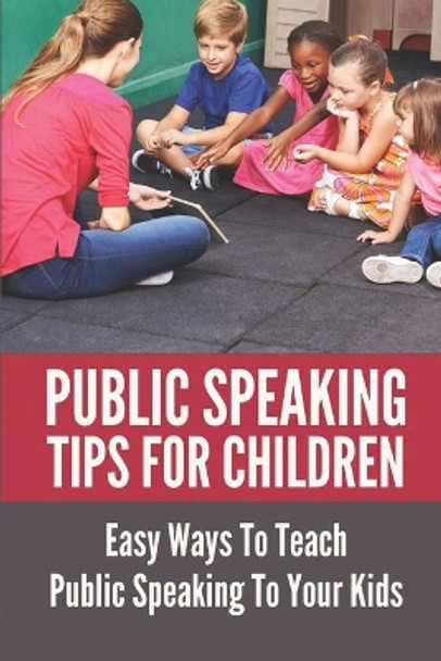 Public Speaking Tips For Children: Easy Ways To Teach Public Speaking To Your Kids: Types Of Public Speaking by Marylou Grivna 9798536105924