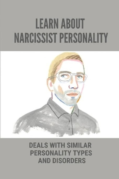 Learn About Narcissist Personality: Deals With Similar Personality Types And Disorders: Signs Of A Narcissistic Personality by Angelique Chantler 9798538908875