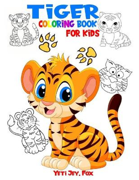 Tiger coloring book for kids: Tiger coloring book for kids 3-5-6-8 and 10 years by Yeti Jey Fox 9798551875635