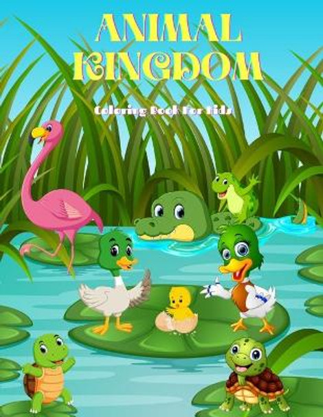 Animal Kingdom - Coloring Book for Kids: Sea Animals, Farm Animals, Jungle Animals, Woodland Animals and Circus Animals by Bill Stern 9798563823303