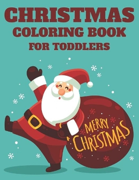 Christmas Coloring Book For Toddlers: Kids Coloring Sheets With Christmas Illustrations, Reindeers, Christmas Trees, And More to Color by Pasara Publishing 9798565845198