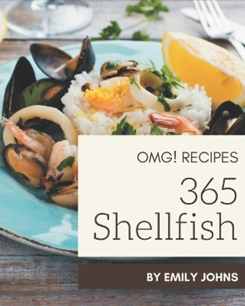 OMG! 365 Shellfish Recipes: An One-of-a-kind Shellfish Cookbook by Emily Johns 9798567593790