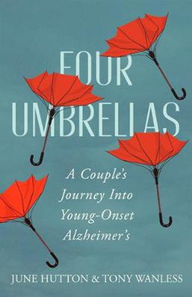 Four Umbrellas: A Couple's Journey Into Young-Onset Alzheimer's by June Hutton