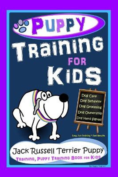 Puppy Training for Kids, Dog Care, Dog Behavior, Dog Grooming, Dog Ownership, Dog Hand Signals, Easy, Fun Training * Fast Results, Jack Russell Terrier Puppy Training, Puppy Training Book for Kids by Poppy Trayner 9798552352845