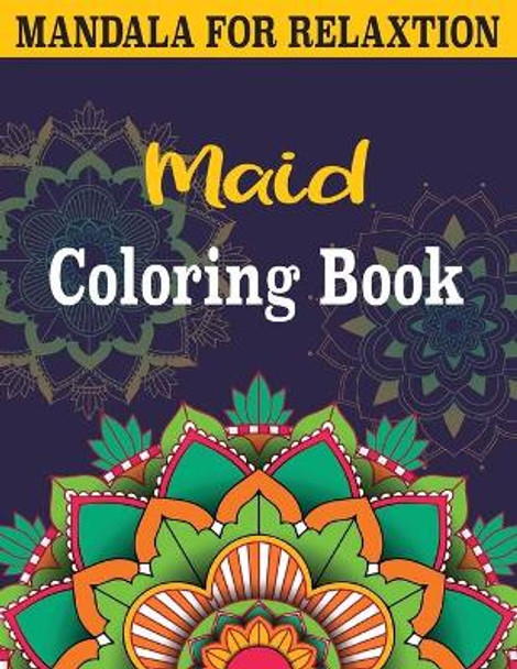 Maid Coloring Book: An Adult Mandalas Coloring Book for Stress Relieving Fun, Easy, and Relaxing Coloring Pages by Sael Publishing 9798554882098