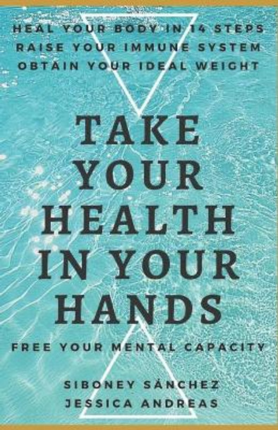 Take Your Health in Your Hands: Boost Your Immune System in 14 Steps, Reach Your Ideal Weight, and Learn How Your Body Heals Itself! Free Your Mental Capacity by Jessica Andreas 9798556429185