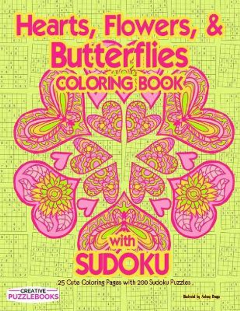 Hearts, Flowers and Butterflies Coloring Book with Sudoku: 25 Cute Coloring Pages with 200 Sudoku Puzzles by Creative Puzzlebooks 9798564070683