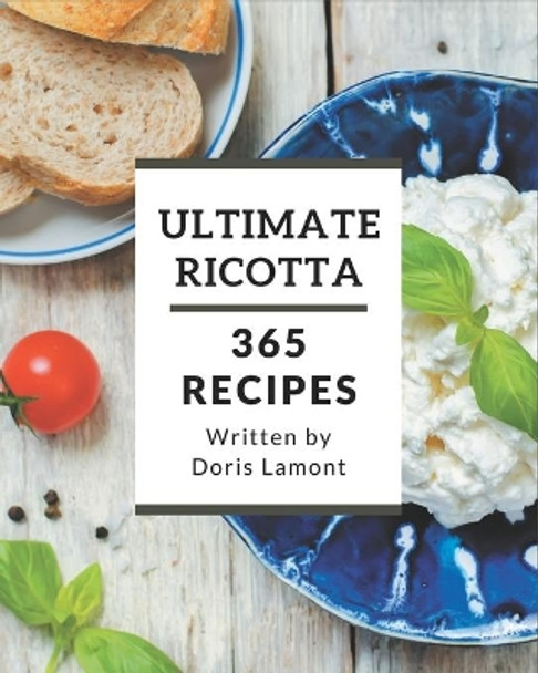 365 Ultimate Ricotta Recipes: A Ricotta Cookbook for All Generation by Doris Lamont 9798578239212