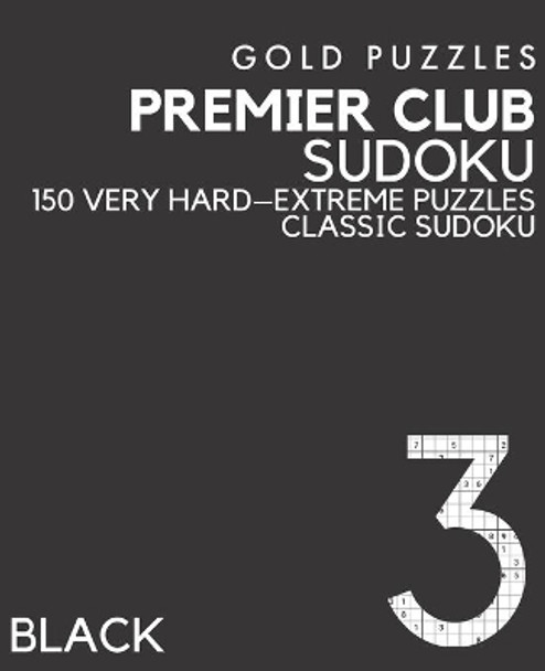 Gold Puzzles Premier Club Sudoku Black Book 3: 150 Very Hard to Extreme Difficulty Large Print Sudoku One Per Page For Adults, Seniors, Teenagers and Clever Kids by Gp Press 9798589223965