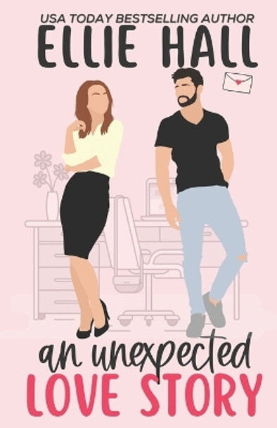 An Unexpected Love Story: A sweet, heartwarming & uplifting romantic comedy by Ellie Hall 9798594565470