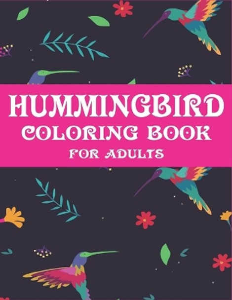 Hummingbird Coloring Book for Adults: Colouring Book Featuring Charming Hummingbirds, Beautiful Flowers and Nature Patterns for Stress Relief and Relaxation - Cool gifts for friends and family by Mahleen Press 9798601792462