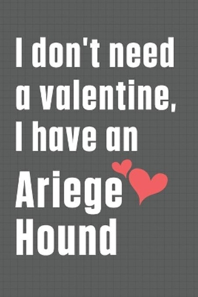 I don't need a valentine, I have an Ariege Hound: For Ariege Hound Dog Fans by Wowpooch Press 9798609089984