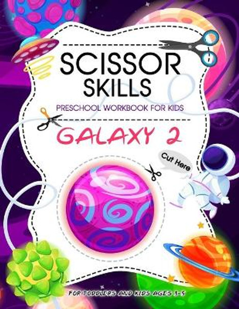 Scissor Skills Preschool Workbook for Kids ( Galaxy 2 ): Scissor Practice for Preschool 40 Pages of Fun Planet Spacecraft and Patterns, Cutting Practice Activity Book for Toddlers and Kids ages 3-5 by Kirill Oji 9798609580245