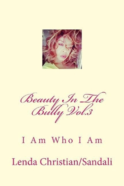 Beauty In The Bully Vol.3: I Am Who I Am by Lenda Christian/Sandali 9781981845408