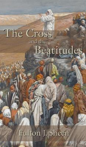 Cross and the Beatitudes by Fulton J Sheen 9781621385967