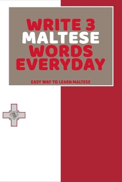 Write 3 Maltese Words Everyday: Easy Way To Learn Maltese by Feather Press 9798616298751