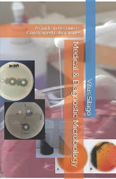 Medical & Diagnostic Microbiology: A Guide in Resources Constrained Laboratories by Vitus Silago 9798616726827