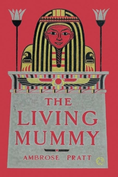 The Living Mummy by Ambrose Pratt 9798619017861