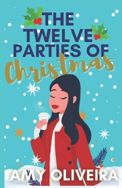 The Twelve Parties of Christmas: A YA Romance Novella by Amy Oliveira 9798517863645