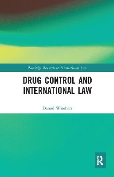 Drug Control and International Law by Daniel Wisehart