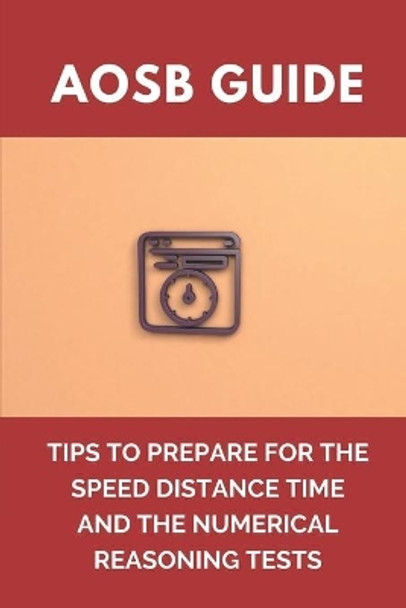 AOSB Guide: Tips To Prepare For The Speed Distance Time And The Numerical Reasoning Tests: Tips For Mental Maths by Bertie Hazle 9798542206493