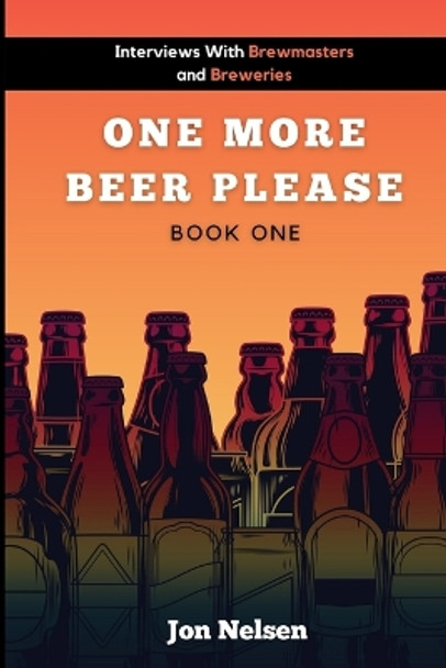 One More Beer, Please: Q&A With American Breweries Vol. 1 by Jon Nelsen 9798550481981