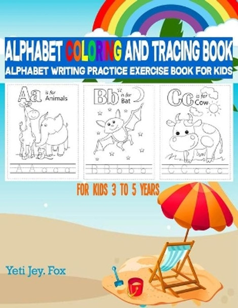 Alphabet Coloring and Tracing Book: Alphabet Writing Practice Exercise Book for Kids For kids 3 to 5 years by Yeti Jey Fox 9798550557501