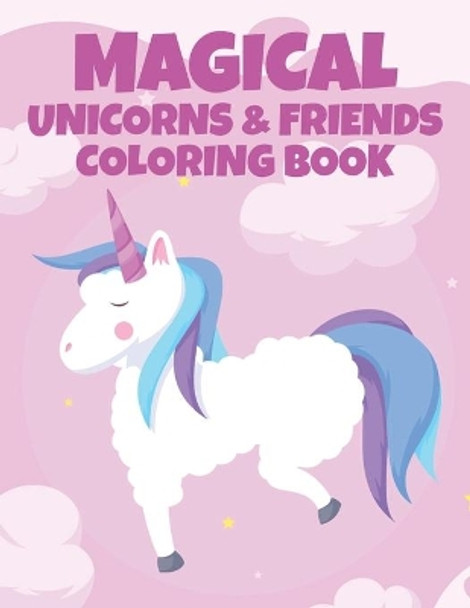 Magical Unicorns & Friends Coloring Book: Illustrations Of Unicorns, Caticorns, And More To Color, Cute Coloring Activity Pages For Kids by Una Korne 9798550686898