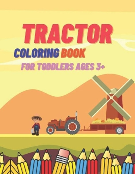 Tractor Coloring Book For Toddlers Ages 3+: Simple Learning Images for Kids Beginners Unique and Funny by Aralez Art 9798554380259