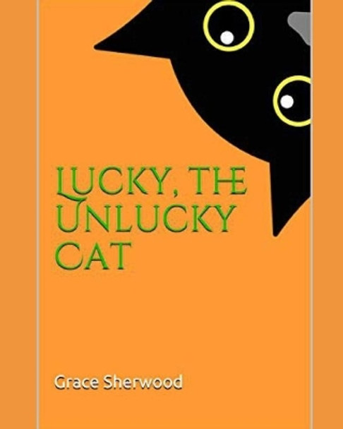 Lucky, the Unlucky Cat by Grace Sherwood 9798554917608