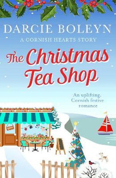 The Christmas Tea Shop: An uplifting, Cornish festive romance by Darcie Boleyn