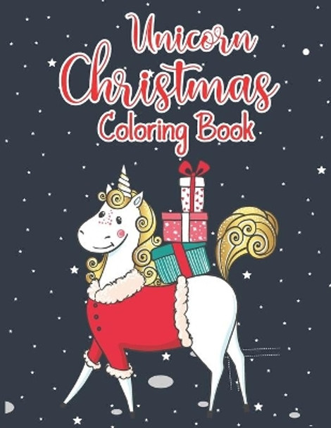 Unicorn Christmas Coloring Book: A Magical Unicorn Christmas Holiday Coloring Book for Kids A Cute Coloring Book with lots of Fun, Easy, and Relaxing Designs Color it with smile by Allen T Wagner Color 9798566316642