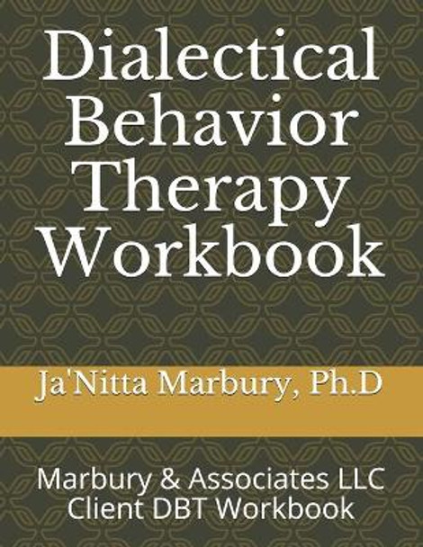 Dialectical Behavior Therapy Workbook: Marbury & Associates LLC Client DBT Workbook by Ja'nitta Marbury 9798567232286