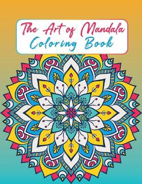 The Art of Mandala: Adult Coloring Book Featuring Beautiful Mandalas for Stress Relief and Relaxation by Rose Heaven 9798571007177