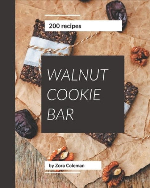 200 Walnut Cookie Bar Recipes: Enjoy Everyday With Walnut Cookie Bar Cookbook! by Zora Coleman 9798573372822