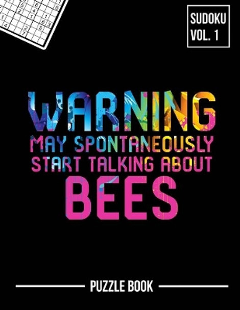 Warning May Spontaneously Start Talking About Bees Sudoku Apiary Beekeeper Puzzle Book: 400 Challenging Puzzles by Andre Tobisch 9798573861753