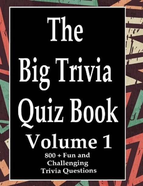 The Big Trivia Quiz Book, Volume 1: 800 Questions, Teasers, and Stumpers For When You Have Nothing But Time Paperback - 800 MORE Fun and Challenging Trivia by Ts 9798573971193