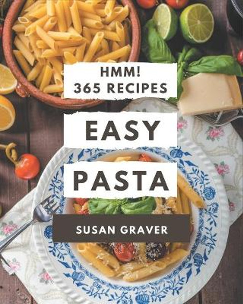 Hmm! 365 Easy Pasta Recipes: Explore Easy Pasta Cookbook NOW! by Susan Graver 9798574124154