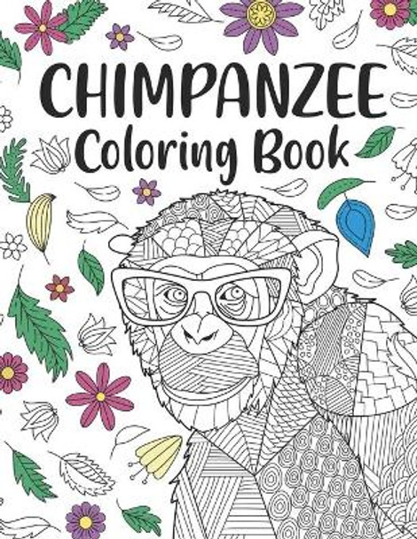 Chimpanzee Coloring Book: A Cute Adult Coloring Books for Chimpanzee Lovers, Best Gift for Chimpanzee Lovers by Paperland Publishing 9798574731086