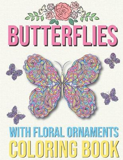 Butterflies with Floral Ornaments Coloring Book: Stress Relieving Beautiful Butterflies Coloring Book by Kacper Banas 9798574972663