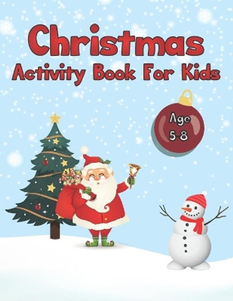 Christmas Activity Book for Kids Age 5-8: Cute Santa Snowman and Christmas Tree Activity Book With Snowy Background For Genius And Clever Kids by Eldo - Darko Publication 9798575435709