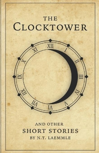 The Clocktower: And Other Short Stories by N T Laemmle 9798579056634