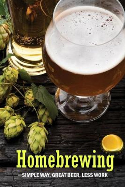 Homebrewing: Simple Way, Great Beer, Less Work: Homebrewing for Dummies by Brandi Humphrey 9798579419583
