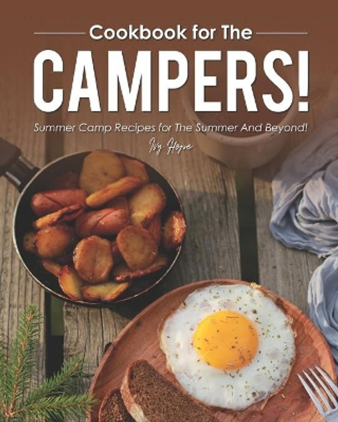 Cookbook for The Campers!: Summer Camp Recipes for The Summer and Beyond! by Ivy Hope 9798581151426