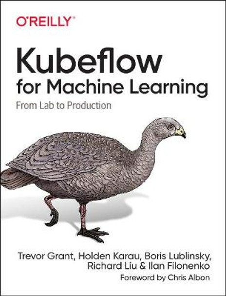 Kubeflow for Machine Learning: From Lab to Production by Grant Trevor