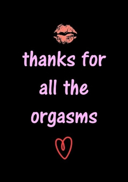 thanks for all the orgasms: Funny Valentine's Day Gifts for Him - Husband - Boyfriend - Joke Valentines Day Card Alternative by Sweary Press Gifts 9798604956199