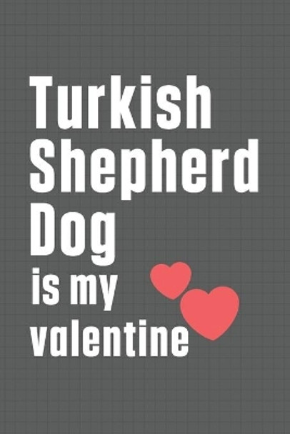 Turkish Shepherd Dog is my valentine: For Turkish Shepherd Dog Fans by Wowpooch Press 9798607158347